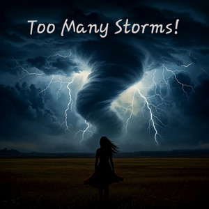 Too Many Storms by Bflannagan