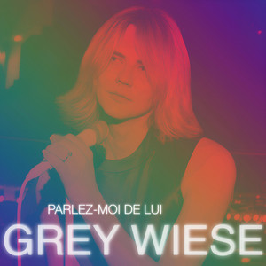 Grey Wiese - Parlez-moi de lui