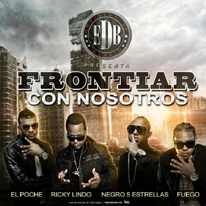Frontiar Con Nosotros (feat. El Poche, Ricky Lindo & Negro 5 Estrellas) by Fuego, El Poche, Ricky Lindo, Negro 5 Estrellas