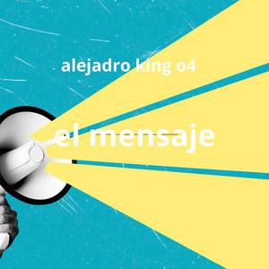 el mensaje by alejadro king 04