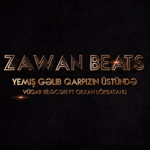 Zawanbeats - Yemiş Gəlib Qarpızın Üstündə (feat. Vüqar Biləcəri & Orxan Lökbatanlı)