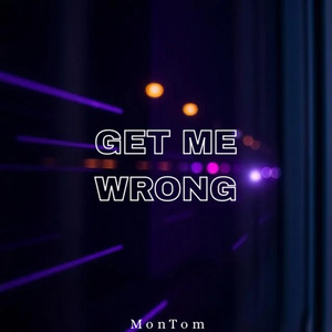 Get Me Wrong by MonTom