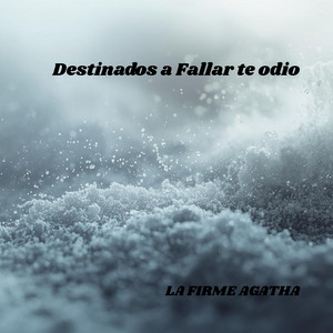 Destinados a Fallar te odio by La firme Agatha