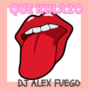 dj alex fuego - Que Kulazo