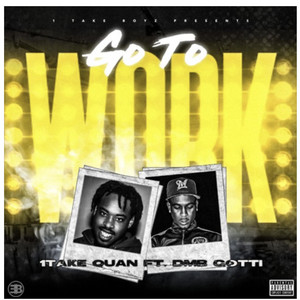 Go to work by 1TakeQuan, Dmb Gotti