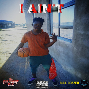 I Ain't by Lil Bouy Tee, Bull Dozzer