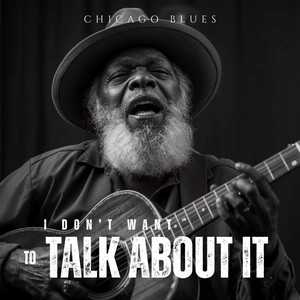 I Don't Want To Talk About It by CHICAGO BLUES