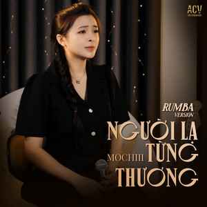 Mochiii & Acv - Người Lạ Từng Thương (Rumba)