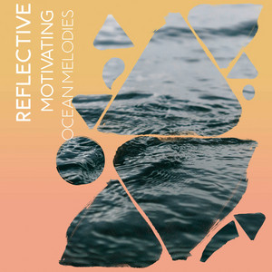 zZz Reflective Motivating Ocean Melodies zZz album
