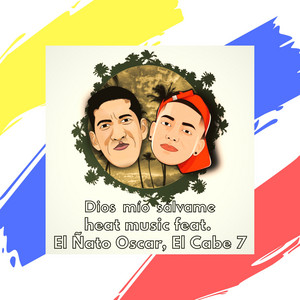 HEAT MUSIC - Dios mío sálvame (feat. El Ñato Oscar & El Cabe 7)