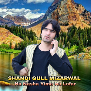 Shandi Gul Mizarwal - Na Nasha Yima Na Lofar