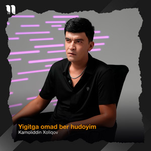 Kamoliddin Xoliqov - Yigitga omad ber hudoyim