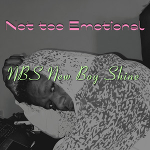 Not too emotional by NBS New Boy Shine