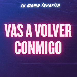 tu meme favorito - Vas a Volver Conmigo