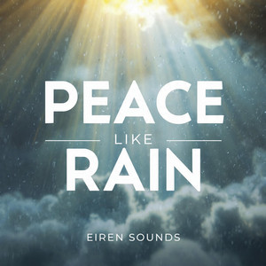 Peace Like Rain by Eiren Sounds