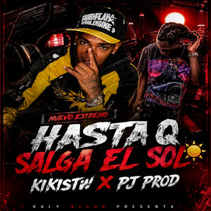 Hasta Q Salga El Sol by KiK1 STW, PJ Prod