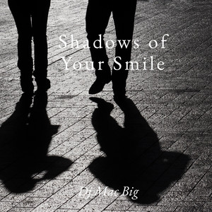Shadows of Your Smile by Dj Mac Big