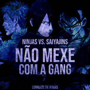 Ninjas VS. Saiyajins: Não mexe com a gang by Yondax, Duelista, Sting Raps, Iron Master, ÉoDan, Kaito Rapper, Neko Music, Tec Music, PeJota10*, Mands, Enygma, Micael Rapper, Dya Rapper, May Abreu, SecondTime, TsunaOficial, Akashi Cruz, Teaga, Basara