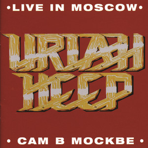 Live In Moscow - Album by Uriah Heep | Spotify