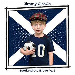 Scotland the Brave, Pt. 2 by Jimmy GlasGo