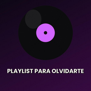 Playlist Para Olvidarte by Ariel1212
