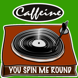 You Spin Me Round
