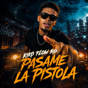 Pasame la Pistola - Kiko Flow RD by Kiko Flow RD