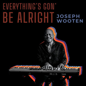 Everything's Gon' Be Alright by Joseph Wooten