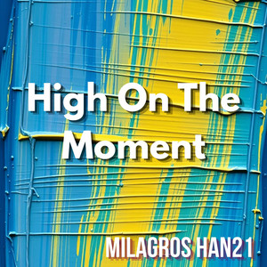 High On The Moment by MILAGROS HAN21