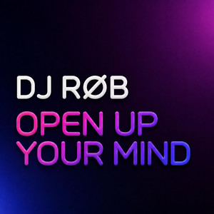 Open Up Your Mind by DJ RØB