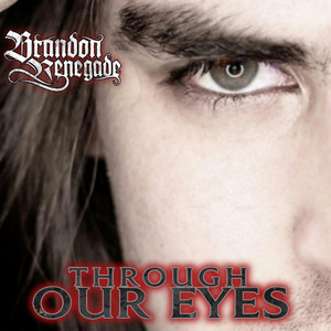 THROUGH OUR EYES by Brandon Renegade