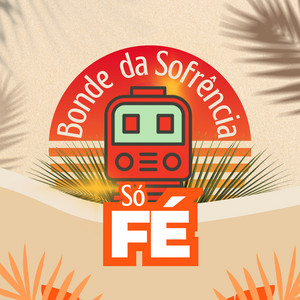 BONDE DA SOFRÊNCIA - Só Fé