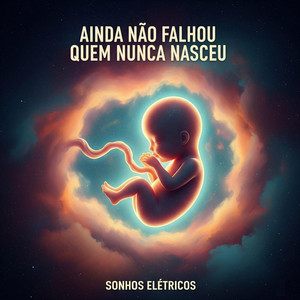 Ainda Não Falhou Quem Nunca Nasceu by Sonhos Elétricos