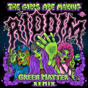 THE GIRLS ARE MAKING RIDDIM - Green Matter Remix by Zingara, Gardella, Green Matter, Tweenkboosiechase