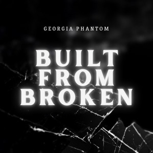 Georgia Phantom - Built From Broken