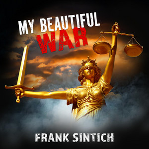 My Beautiful War by Frank Sintich