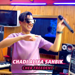 Cheb Freedent - Chadi Aliya Sahbik