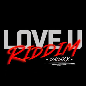 LOVE U RIDDIM by DANAXX