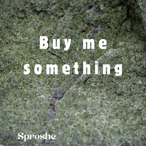 Buy Me Something by sproshe