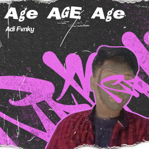 AGE AGE AGE by Adi Fvnky