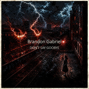 Don't Say Goodbye by Brandon Gabriel