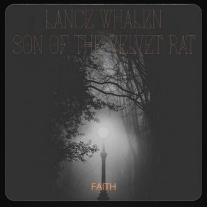 FAITH by Lance Whalen, Son Of The Velvet Rat
