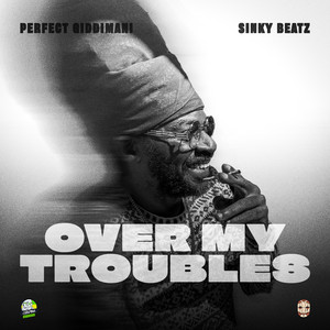 Over My Troubles by Perfect Giddimani, Sinky Beatz