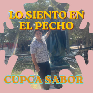 LO SIENTO EN EL PECHO by CUPCA SABOR