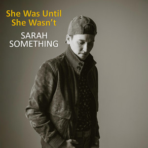 She Was Until She Wasn't by Sarah Something
