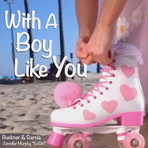 With A Boy Like You by Jennifer Murphy Go Girl, Buckner & Garcia