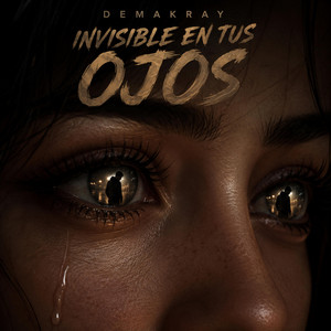Invisible en tus ojos by DEMAKRAY
