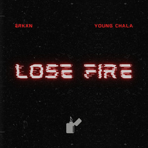 Lose Fire by ERKXN, YOUNG CHALA