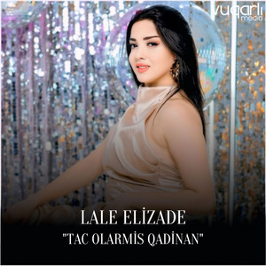Lale Elizade - Tac olarmış qadınan