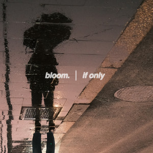 If Only by bloom.